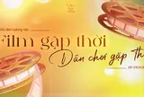“Film Gặp Thời”: “Cỗ máy thời gian” đưa người trẻ khám phá nét đẹp miền ký ức