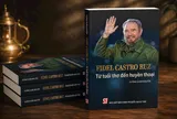 Di sản của Fidel Castro Ruz: Tượng đài lịch sử, tư tưởng nhân văn và khát vọng vĩnh hằng