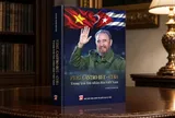Ra mắt cuốn sách “Fidel Castro Ruz - Cuba trong trái tim nhân dân Việt Nam”