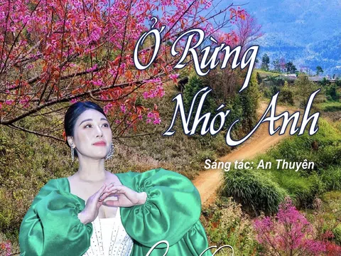 NSƯT Hương Giang: Người thể hiện thành công đầu tiên ca khúc “Ở Rừng Nhớ Anh” của Nhạc sỹ An Thuyên